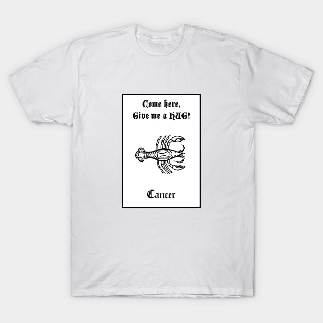 CANCER - COME HERE, GIVE ME A HUG T-Shirt by ITCHY_SAVOIR